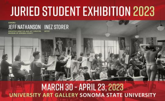 Promotional poster for the ‘Juried Student Exhibition’ running March 30 – April 25, 2023, at the University Art Gallery, Sonoma State University. The background features a black-and-white photo of an art class where students sketch a nude model. Text highlights that the juror is Jeff Rasmussen, artist and SSU alumnus